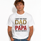 I Have Two Titles Dad and Papa Funny Father's Day Men's T-Shirt