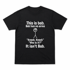 This Is Bob He Has No Arms Funny Graphic Tee - Sarcastic Stick-Man T-Shirt