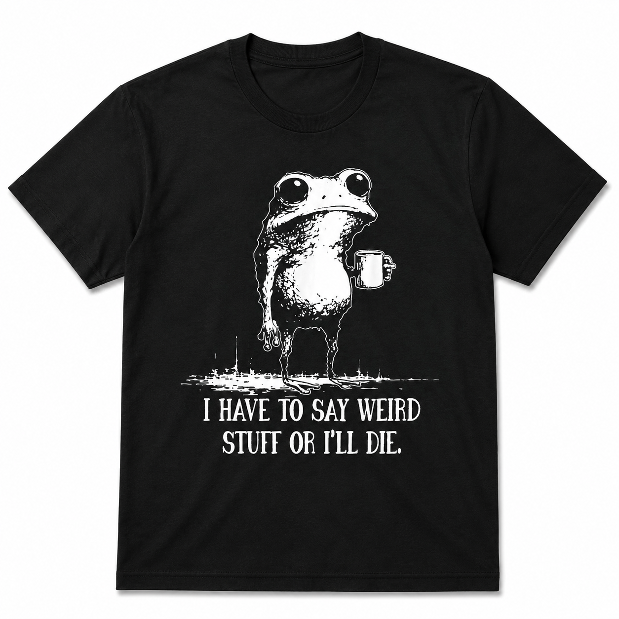 I Have to Say Weird Stuff Or I'll Die Funny Frog Meme Graphic T-Shirt