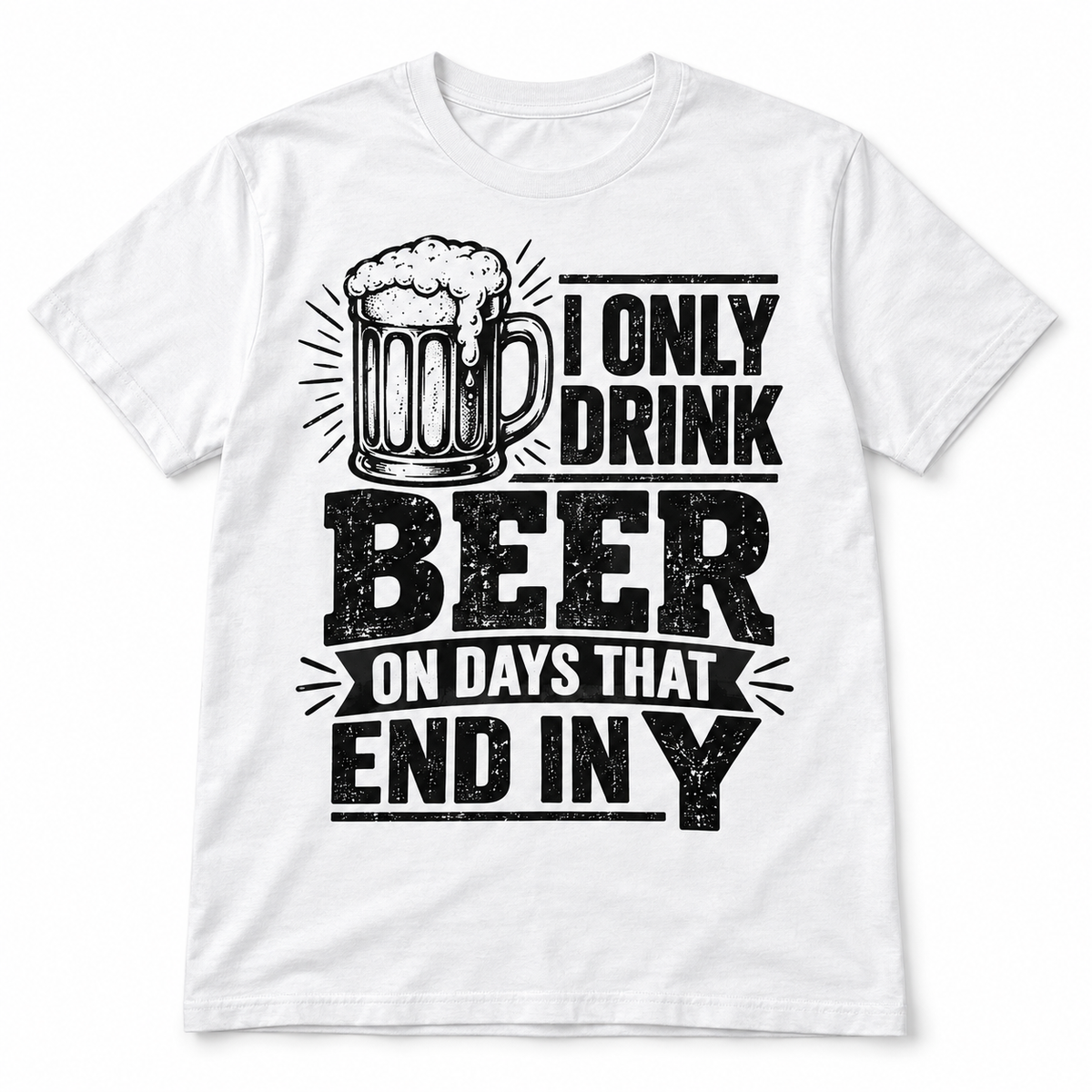 I Only Drink Beer on Days That End in Y Funny Beer Men's T-Shirt