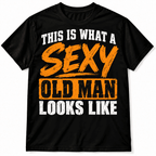 Sexy Old Man Funny Senior Humor Men's Graphic T-Shirt