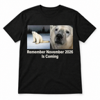 Remember November 2026 Is Coming Polar Bear Meme Funny Graphic T-Shirt