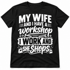 My Wife and I Have a Workshop I Work and She Shops Funny Men's T-Shirt