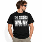 You Might Be Drunk Funny Drinking Humor Typography Graphic Men's T-Shirt