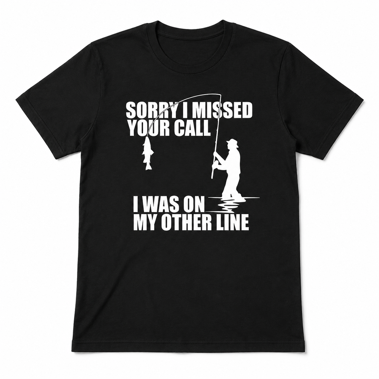 Sorry I Missed Your Call I Was on My Other Line Funny Fishing Graphic T Shirt