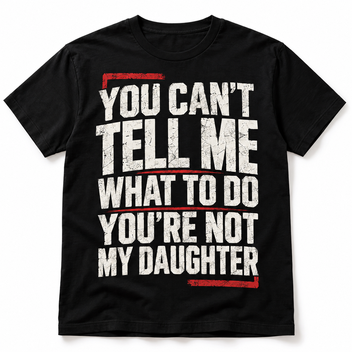 You Can't Tell Me What to Do You're Not My Daughter Funny Men's T-Shirt