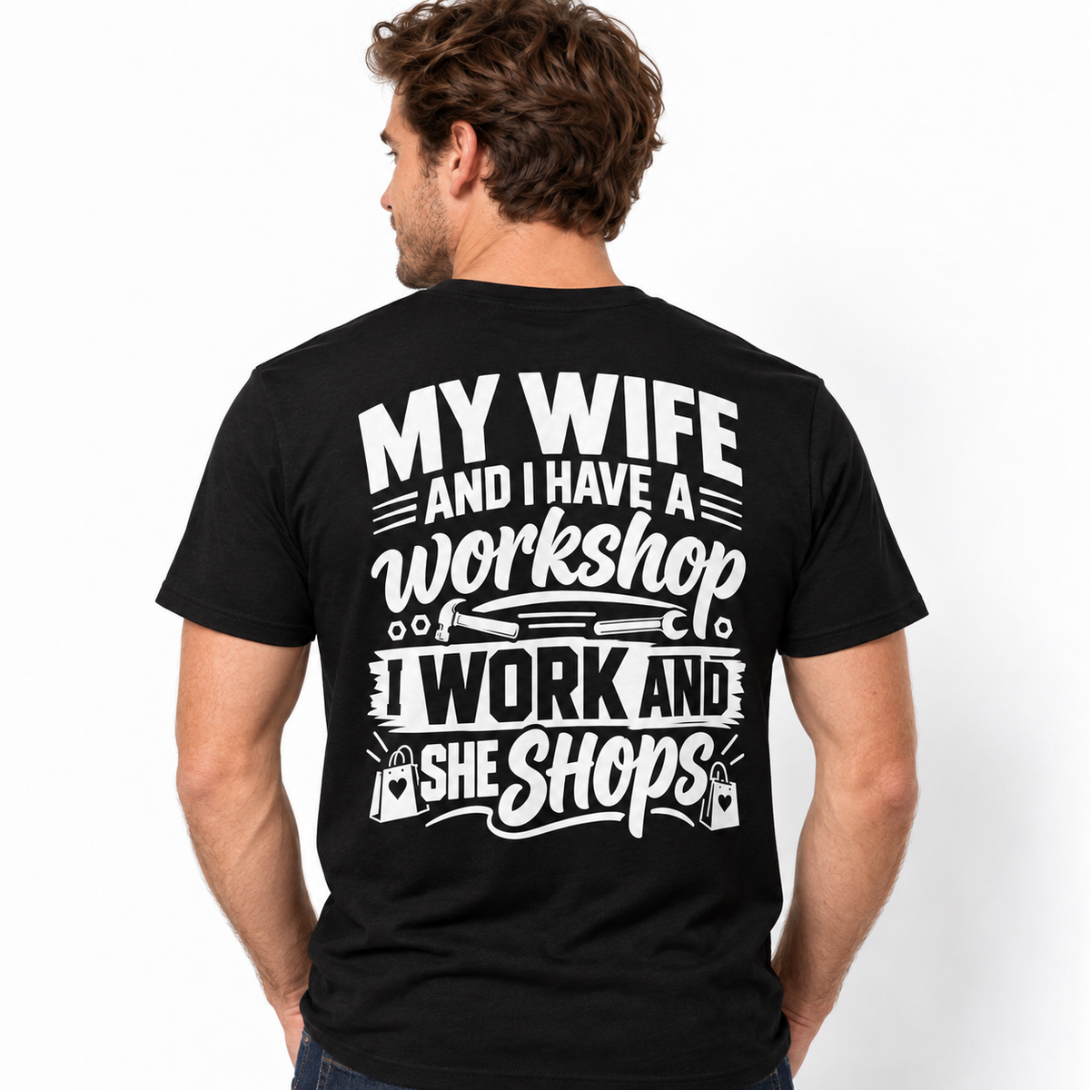 My Wife and I Have a Workshop I Work and She Shops Funny Men's T-Shirt