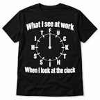 What I See at Work Funny Clock Office Humor Graphic Men's T-Shirt