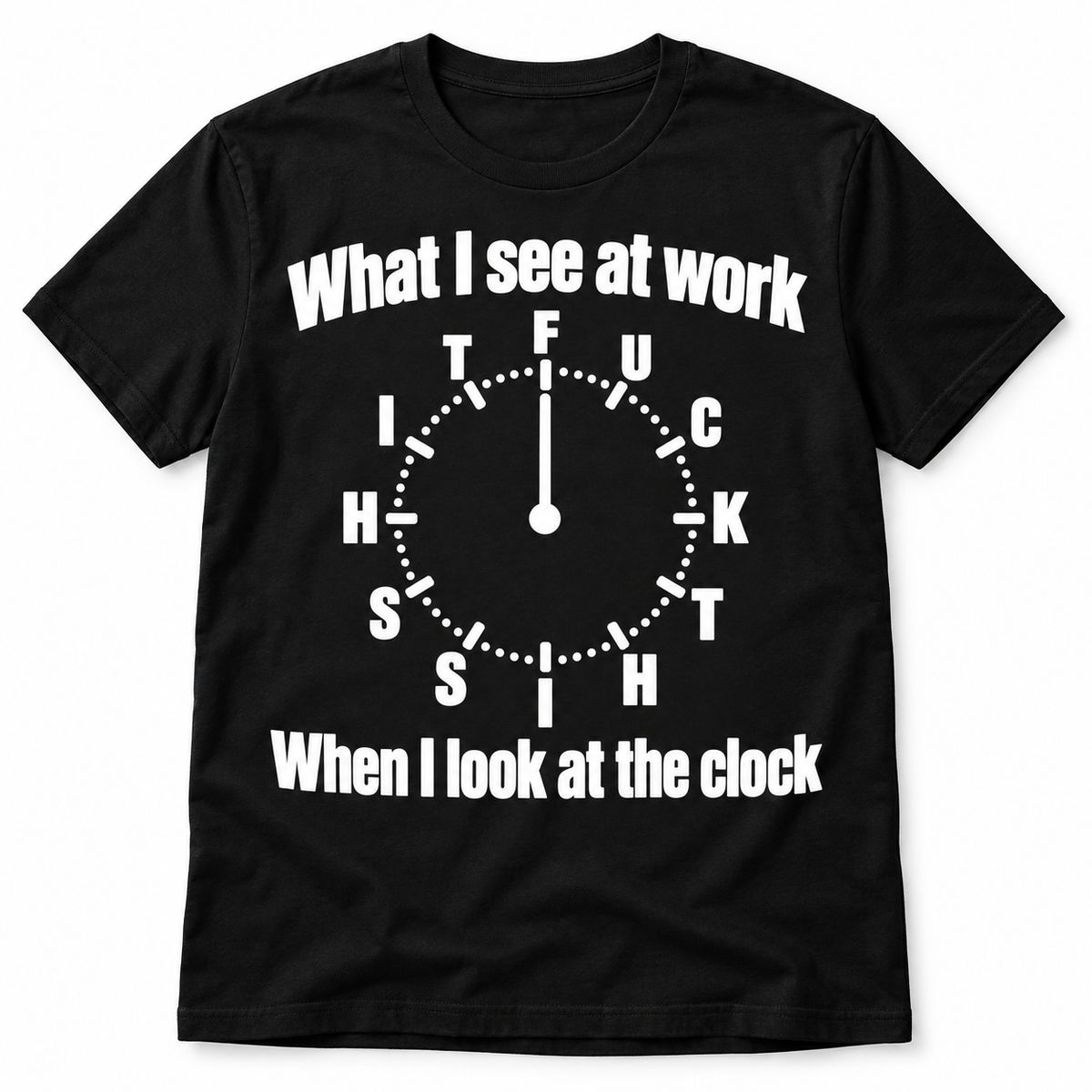 What I See at Work Funny Clock Office Humor Graphic Men's T-Shirt